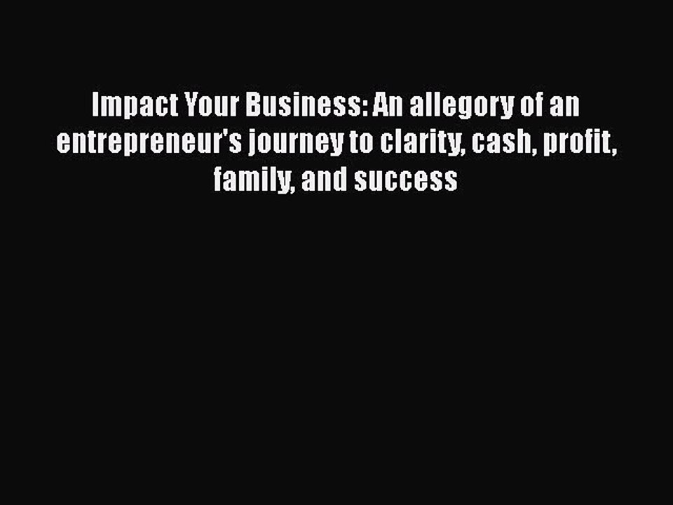 [PDF] Impact Your Business: An allegory of an entrepreneur's journey to clarity cash profit