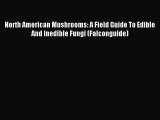 Read North American Mushrooms: A Field Guide To Edible And Inedible Fungi (Falconguide) Ebook