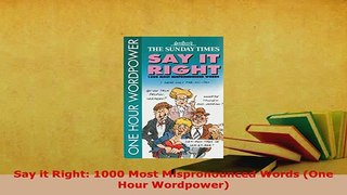 PDF  Say it Right 1000 Most Mispronounced Words One Hour Wordpower Read Online