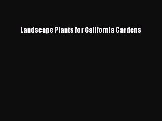 Read Landscape Plants for California Gardens Ebook Free