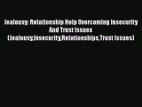 PDF Jealousy: Relationship Help Overcoming Insecurity And Trust Issues (JealousyInsecurityRelationshipsTrust