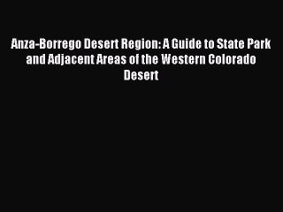 Read Anza-Borrego Desert Region: A Guide to State Park and Adjacent Areas of the Western Colorado