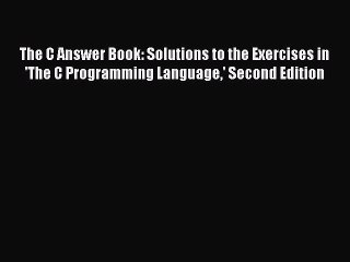 Read The C Answer Book: Solutions to the Exercises in 'The C Programming Language' Second Edition
