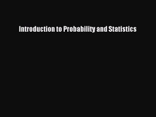 Read Introduction to Probability and Statistics Ebook Free