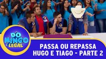 Passa ou Repassa - Hugo e Tiago - Parte 2