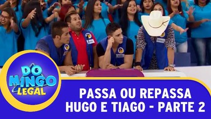 Passa ou Repassa - Hugo e Tiago - Parte 2