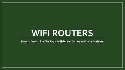 How to Determine the Right Wi-Fi Router for You and Your Business
