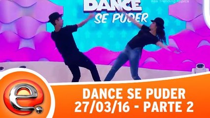 Dance se Puder - 27.03.16 - Estreia - Parte 2