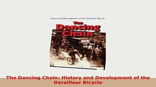 Download  The Dancing Chain History and Development of the Derailleur Bicycle PDF Online