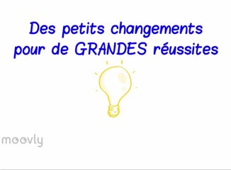 De petits changements pour de GRANDES réussites