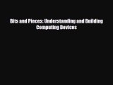 Read ‪Bits and Pieces: Understanding and Building Computing Devices Ebook Online
