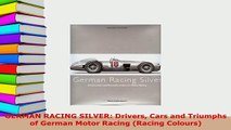 PDF  GERMAN RACING SILVER Drivers Cars and Triumphs of German Motor Racing Racing Colours Read Online