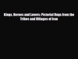 Read ‪Kings Heroes and Lovers: Pictorial Rugs from the Tribes and Villages of Iran‬ PDF Online