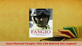 Download  Juan Manuel Fangio The Life Behind the Legend Read Online