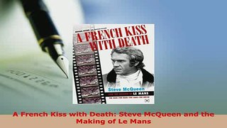 Download  A French Kiss with Death Steve McQueen and the Making of Le Mans PDF Online