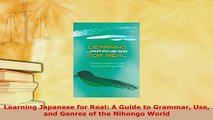 Download  Learning Japanese for Real A Guide to Grammar Use and Genres of the Nihongo World Ebook