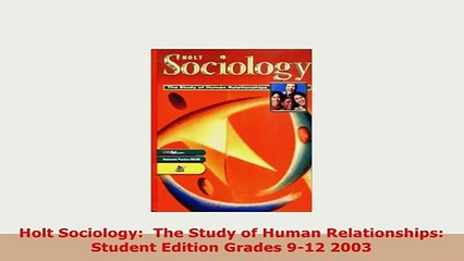 Download  Holt Sociology  The Study of Human Relationships Student Edition Grades 912 2003 Free Books