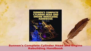 Download  Sunnens Complete Cylinder Head and Engine Rebuilding Handbook Read Full Ebook