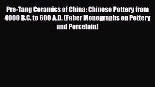 Read ‪Pre-Tang Ceramics of China: Chinese Pottery from 4000 B.C. to 600 A.D. (Faber Monographs