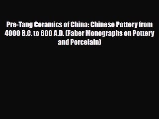 Read ‪Pre-Tang Ceramics of China: Chinese Pottery from 4000 B.C. to 600 A.D. (Faber Monographs