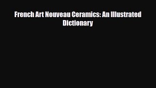Download ‪French Art Nouveau Ceramics: An Illustrated Dictionary‬ PDF Online