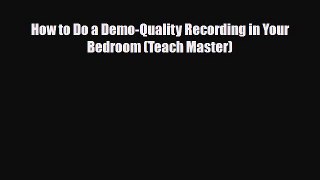 Download ‪How to Do a Demo-Quality Recording in Your Bedroom (Teach Master)‬ Ebook Free