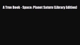 Read ‪A True Book - Space: Planet Saturn (Library Edition) PDF Free
