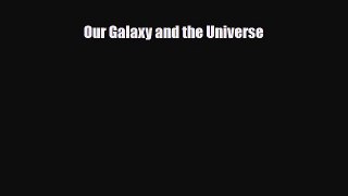 Download ‪Our Galaxy and the Universe Ebook Online