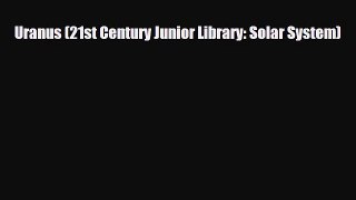 Download ‪Uranus (21st Century Junior Library: Solar System) Ebook Online