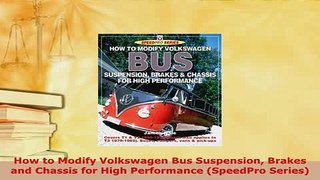 PDF  How to Modify Volkswagen Bus Suspension Brakes and Chassis for High Performance SpeedPro Download Full Ebook