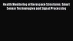 Read Health Monitoring of Aerospace Structures: Smart Sensor Technologies and Signal Processing