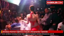 Antalya-Kemer Eğlence Hayatı Ukrayna'da Tanıtıldı