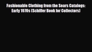 Download ‪Fashionable Clothing from the Sears Catalogs: Early 1970s (Schiffer Book for Collectors)‬