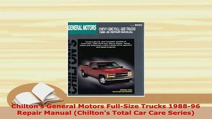 Download  Chiltons General Motors FullSize Trucks 198896 Repair Manual Chiltons Total Car Care Read Online