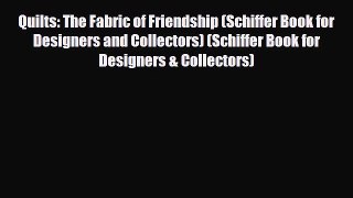 Read ‪Quilts: The Fabric of Friendship (Schiffer Book for Designers and Collectors) (Schiffer