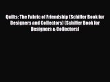 Read ‪Quilts: The Fabric of Friendship (Schiffer Book for Designers and Collectors) (Schiffer