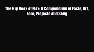 Read ‪The Big Book of Flax: A Compendium of Facts Art Lore Projects and Song‬ PDF Free