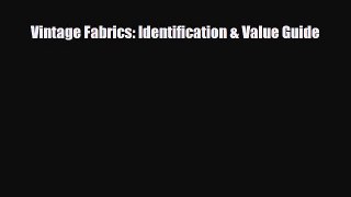 Read ‪Vintage Fabrics: Identification & Value Guide‬ Ebook Free