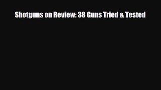 Download ‪Shotguns on Review: 38 Guns Tried & Tested‬ PDF Free