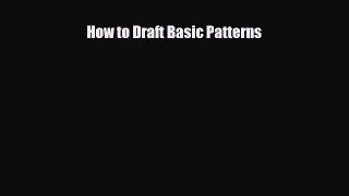 Read ‪How to Draft Basic Patterns‬ Ebook Free