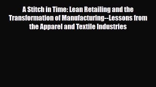 Read ‪A Stitch in Time: Lean Retailing and the Transformation of Manufacturing--Lessons from