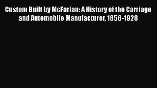 Read Custom Built by McFarlan: A History of the Carriage and Automobile Manufacturer 1856-1928