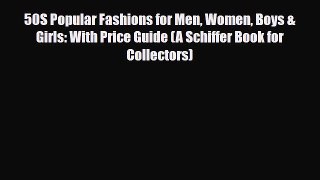 Download ‪50S Popular Fashions for Men Women Boys & Girls: With Price Guide (A Schiffer Book