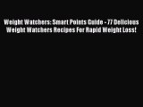Read Weight Watchers: Smart Points Guide - 77 Delicious Weight Watchers Recipes For Rapid Weight
