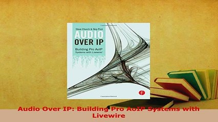 Download  Audio Over IP Building Pro AoIP Systems with Livewire PDF Full Ebook