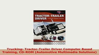 PDF  Trucking TractorTrailer Driver Computer Based Training CDROM Automotive Multimedia Read Online