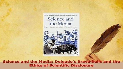 PDF  Science and the Media Delgados Brave Bulls and the Ethics of Scientific Disclosure Read Online