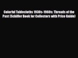 Read ‪Colorful Tablecloths 1930s-1960s: Threads of the Past (Schiffer Book for Collectors with