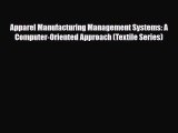 Read ‪Apparel Manufacturing Management Systems: A Computer-Oriented Approach (Textile Series)‬