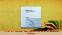 Download  Flying Off Course The Economics of International Airlines PDF Full Ebook